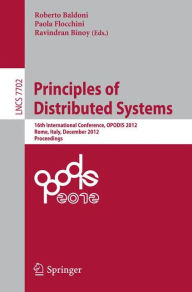 Title: Principles of Distributed Systems: 16th International Conference, OPODIS 2012, Rome, Italy, December 18-20, 2012, Proceedings, Author: Roberto Baldoni