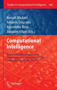 Title: Computational Intelligence: Revised and Selected Papers of the International Joint Conference, IJCCI 2011, Paris, France, October 24-26, 2011, Author: Kurosh Madani