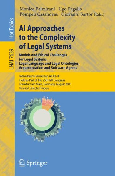 AI Approaches to the Complexity of Legal Systems - Models and Ethical Challenges for Legal Systems, Legal Language and Legal Ontologies, Argumentation and Software Agents: International Workshop AICOL-III, Held as Part of the 25th IVR Congress, Frankfurt