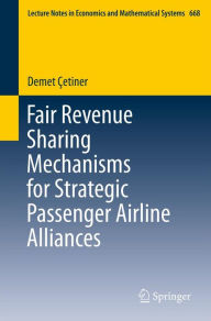 Title: Fair Revenue Sharing Mechanisms for Strategic Passenger Airline Alliances, Author: Demet Çetiner