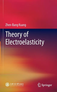 Title: Theory of Electroelasticity, Author: Zhen-Bang Kuang