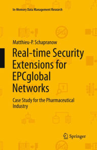 Title: Real-time Security Extensions for EPCglobal Networks: Case Study for the Pharmaceutical Industry, Author: Matthieu-P. Schapranow
