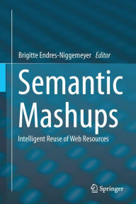Title: Semantic Mashups: Intelligent Reuse of Web Resources, Author: Brigitte Endres-Niggemeyer