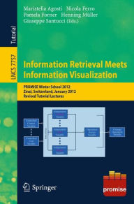 Title: Information Retrieval Meets Information Visualization: PROMISE Winter School 2012, Zinal, Switzerland, January 23-27, 2012, Revised Tutorial Lectures, Author: Maristella Agosti
