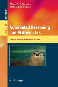 Title: Automated Reasoning and Mathematics: Essays in Memory of William W. McCune, Author: Maria Paola Bonacina