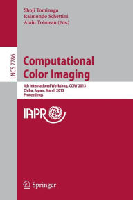 Title: Computational Color Imaging: 4th International Workshop, CCIW 2013, Chiba, Japan, March 3-5, 2013. Proceedings, Author: Shoji Tominaga