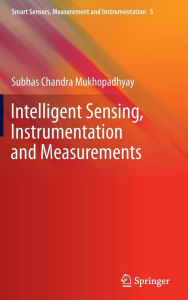 Title: Intelligent Sensing, Instrumentation and Measurements, Author: Subhas Chandra Mukhopadhyay