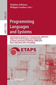 Title: Programming Languages and Systems: 22nd European Symposium on Programming, ESOP 2013, Held as Part of the European Joint Conferences on Theory and Practice of Software, ETAPS 2013, Rome, Italy, March 16-24, 2013, Proceedings, Author: Matthias Felleisen