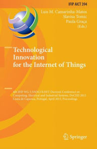 Technological Innovation for the Internet of Things: 4th IFIP WG 5.5/SOCOLNET Doctoral Conference on Computing, Electrical and Industrial Systems, DoCEIS 2013, Costa de Caparica, Portugal, April 15-17, 2013, Proceedings