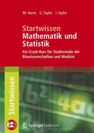 Title: Startwissen Mathematik und Statistik: Ein Crash-Kurs fï¿½r Studierende der Biowissenschaften und Medizin, Author: Michael Harris