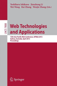 Title: Web Technologies and Applications: 15th Asia-Pacific Web Conference, APWeb 2013, Sydney, Australia, April 4-6, 2013, Proceedings, Author: Yoshiharu Ishikawa