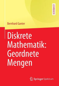 Title: Diskrete Mathematik: Geordnete Mengen, Author: Bernhard Ganter