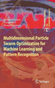 Title: Multidimensional Particle Swarm Optimization for Machine Learning and Pattern Recognition, Author: Serkan Kiranyaz