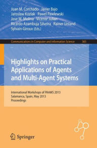 Title: Highlights on Practical Applications of Agents and Multi-Agent Systems: International Workshops of PAAMS 2013, Salamanca, Spain, May 22-24, 2013. Proceedings, Author: Juan Manuel Corchado Rodríguez
