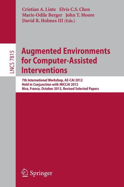Augmented Environments for Computer-Assisted Interventions: 7th International Workshop, AE-CAI 2012, Held in Conjunction with MICCAI 2012, Nice, France, October 5, 2012, Revised Selected Papers