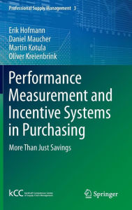 Title: Performance Measurement and Incentive Systems in Purchasing: More Than Just Savings, Author: Erik Hofmann