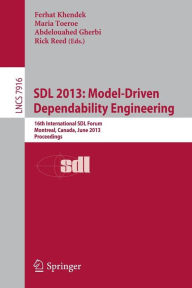 Title: SDL 2013: Model Driven Dependability Engineering: 16th International SDL Forum, Montreal, Canada, June 26-28, 2013, Proceedings, Author: Ferhat Khendek