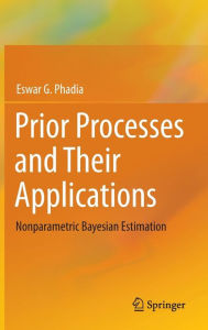 Title: Prior Processes and Their Applications: Nonparametric Bayesian Estimation, Author: Eswar G. Phadia