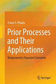 Title: Prior Processes and Their Applications: Nonparametric Bayesian Estimation, Author: Eswar G. Phadia