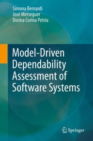 Title: Model-Driven Dependability Assessment of Software Systems, Author: Simona Bernardi