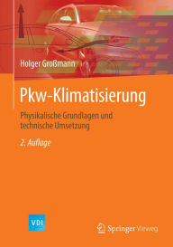 Title: Pkw-Klimatisierung: Physikalische Grundlagen und technische Umsetzung, Author: Holger Großmann