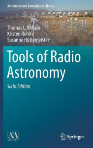 Title: Tools of Radio Astronomy / Edition 6, Author: Thomas L. Wilson