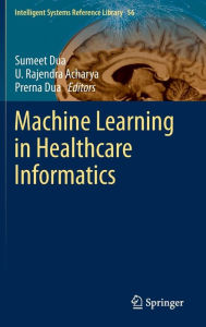 Title: Machine Learning in Healthcare Informatics, Author: Sumeet Dua