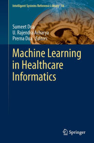 Title: Machine Learning in Healthcare Informatics, Author: Sumeet Dua