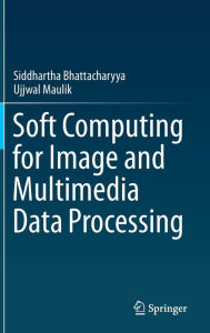 Title: Soft Computing for Image and Multimedia Data Processing, Author: Siddhartha Bhattacharyya