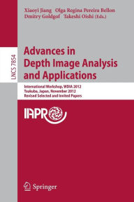 Title: Advances in Depth Images Analysis and Applications: International Workshop, WDIA 2012, Tsukuba, Japan, November 11, 2012, Revised Selected and Invited Papers, Author: Xiaoyi Jiang