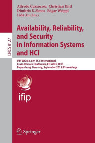 Title: Availability, Reliability, and Security in Information Systems and HCI: IFIP WG 8.4, 8.9, TC 5 International Cross-Domain Conference, CD-ARES 2013, Regensburg, Germany, September 2-6, 2013, Proceedings, Author: Alfredo Cuzzocrea