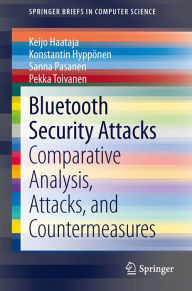 Title: Bluetooth Security Attacks: Comparative Analysis, Attacks, and Countermeasures, Author: Keijo Haataja