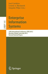 Title: Enterprise Information Systems: 14th International Conference, ICEIS 2012, Wroclaw, Poland, June 28 - July 1, 2012, Revised Selected Papers, Author: José Cordeiro