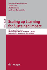 Title: Scaling up Learning for Sustained Impact: 8th European Conference on Technology Enhanced Learning, EC-TEL 2013, Paphos, Cyprus, September 17-21, 2013, Proceedings, Author: Davinia Hernández-Leo