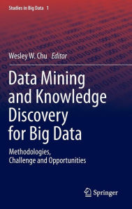 Title: Data Mining and Knowledge Discovery for Big Data: Methodologies, Challenge and Opportunities, Author: Wesley W. Chu