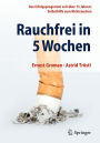 Rauchfrei in 5 Wochen: Das Erfolgsprogramm seit �ber 15 Jahren: Selbsthilfe zum Nichtrauchen