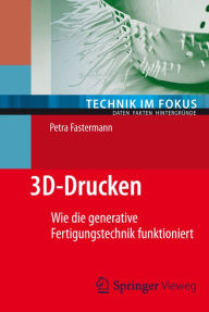 Title: 3D-Drucken: Wie die generative Fertigungstechnik funktioniert, Author: Petra Fastermann