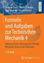 Formeln und Aufgaben zur Technischen Mechanik 4: Hydromechanik, Elemente der Höheren Mechanik, Numerische Methoden
