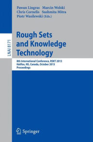 Title: Rough Sets and Knowledge Technology: 8th International Conference, RSKT 2013, Halifax, NS, Canada, October 11-14, 2013, Proceedings, Author: Pawan Lingras