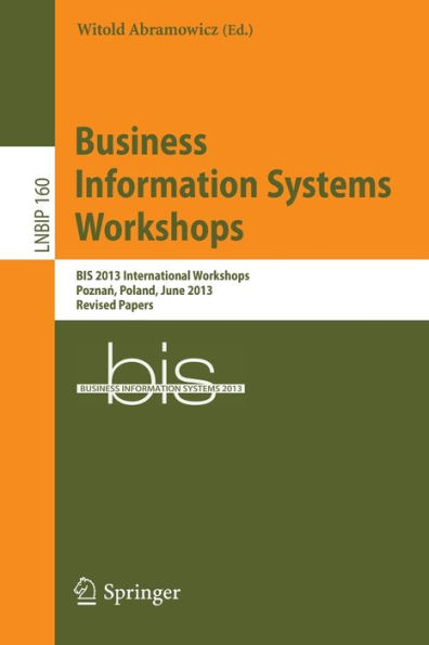 Business Information Systems Workshops: BIS 2013 International Workshops, Poznan, Poland, June 19-20, 2013, Revised Papers