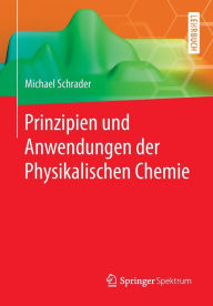 Title: Prinzipien und Anwendungen der Physikalischen Chemie, Author: Michael Schrader