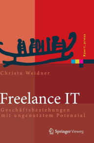 Title: Freelance IT: Geschï¿½ftsbeziehungen mit ungenutztem Potenzial, Author: Christa Weidner