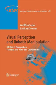 Title: Visual Perception and Robotic Manipulation: 3D Object Recognition, Tracking and Hand-Eye Coordination, Author: Geoffrey Taylor