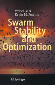 Title: Swarm Stability and Optimization, Author: Veysel Gazi