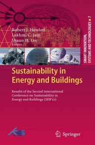 Title: Sustainability in Energy and Buildings: Results of the Second International Conference in Sustainability in Energy and Buildings (SEB'10), Author: Robert J. Howlett