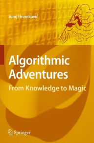 Title: Algorithmic Adventures: From Knowledge to Magic, Author: Juraj Hromkovic