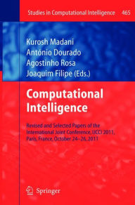 Title: Computational Intelligence: Revised and Selected Papers of the International Joint Conference, IJCCI 2011, Paris, France, October 24-26, 2011, Author: Kurosh Madani