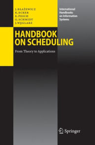 Title: Handbook on Scheduling: From Theory to Applications, Author: Jacek Blazewicz