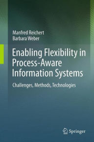 Title: Enabling Flexibility in Process-Aware Information Systems: Challenges, Methods, Technologies, Author: Manfred Reichert