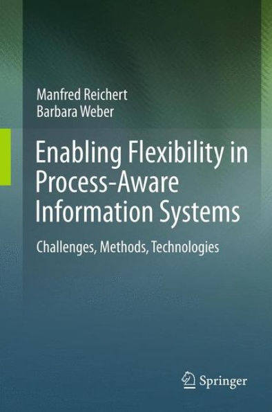 Enabling Flexibility in Process-Aware Information Systems: Challenges, Methods, Technologies
